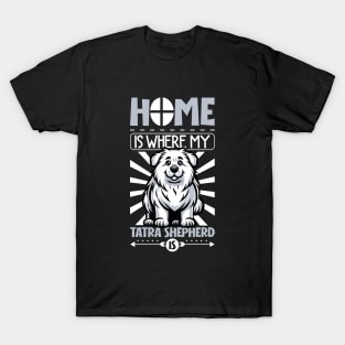 Home is with my Tatra Shepherd Dog T-Shirt